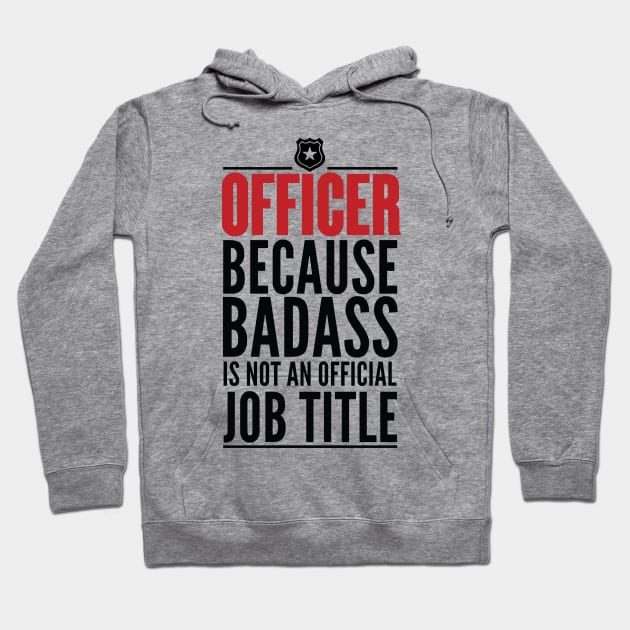 Officer Because Badass Is Not An Official Title Hoodie by GraphicsGarageProject